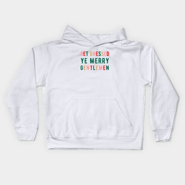 Get Dressed Ye Merry Gentlemen v1 Kids Hoodie by hawkadoodledoo